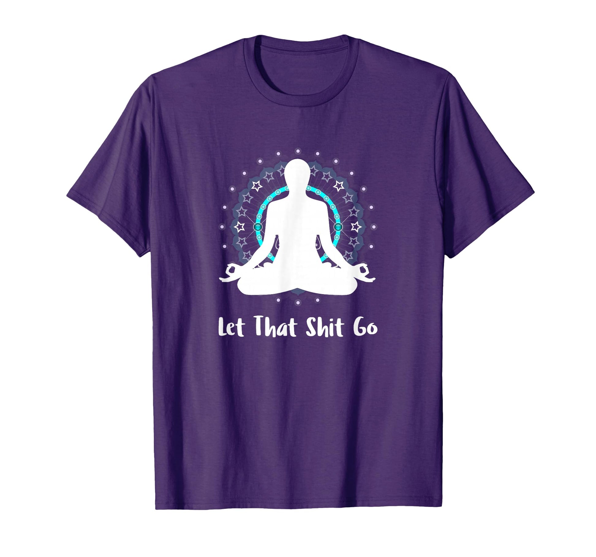 Let That Shit Go Namaste Zen T-Shirt - Custom Art Print Men Women - T-Shirt, Sweatshirt, Hoodie