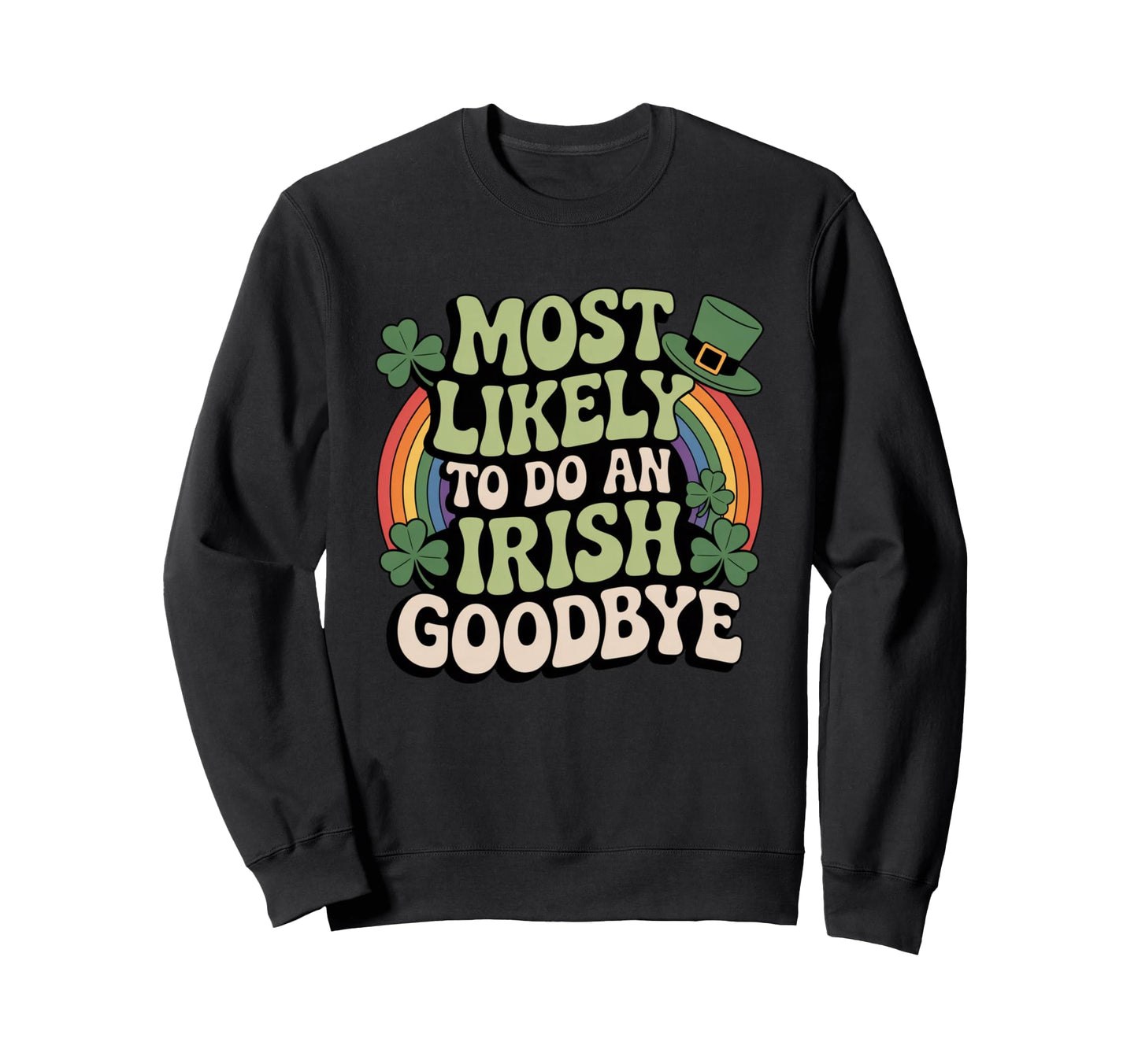 Most Likely To Do Irish Goodbye Sweatshirt - Minimalist Print Unisex - T-Shirt, Sweatshirt, Hoodie
