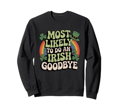Most Likely To Do Irish Goodbye Sweatshirt - Minimalist Print Unisex - T-Shirt, Sweatshirt, Hoodie
