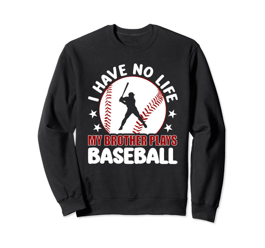 I Have No Life My Brother Plays Sweatshirt - Novelty Apparel Men Women - T-Shirt, Sweatshirt, Hoodie
