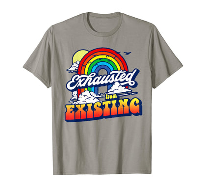 Exhausted From Existing Ironic T-Shirt - Streetwear Style Men Women - T-Shirt, Sweatshirt, Hoodie