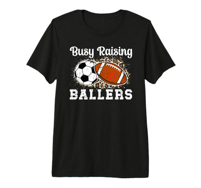 Busy Raising Ballers Football Soccer T-Shirt - Fun Novelty Design Unisex - T-Shirt, Sweatshirt, Hoodie