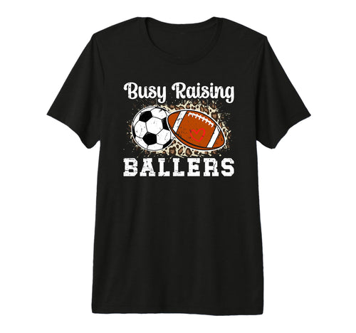 Busy Raising Ballers Football Soccer T-Shirt - Fun Novelty Design Unisex - T-Shirt, Sweatshirt, Hoodie