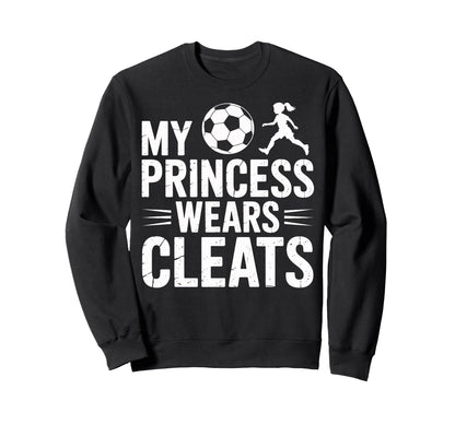 Soccer Dad My Princess Wears Sweatshirt - Custom Art Print for Adults - T-Shirt, Sweatshirt, Hoodie