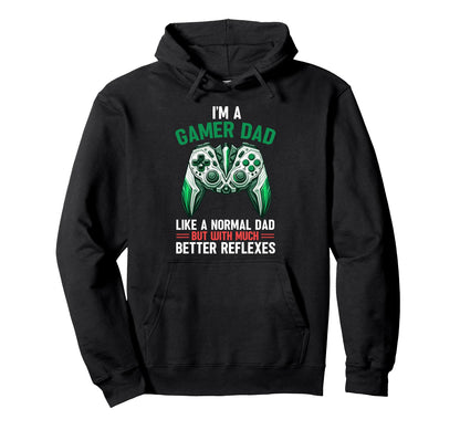 Gamer Dad Like Normal Dad But Much Hoodie - Casual Everyday Wear Unisex - T-Shirt, Sweatshirt, Hoodie