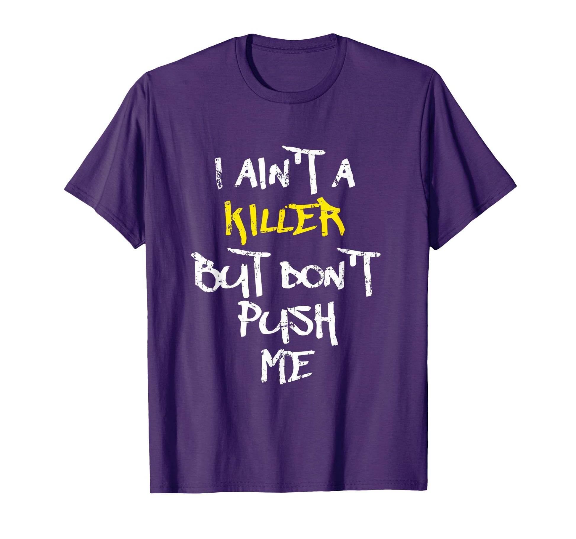 I Aint Killer But Dont Push Me Rap T-Shirt - Novelty Apparel for Adults - T-Shirt, Sweatshirt, Hoodie