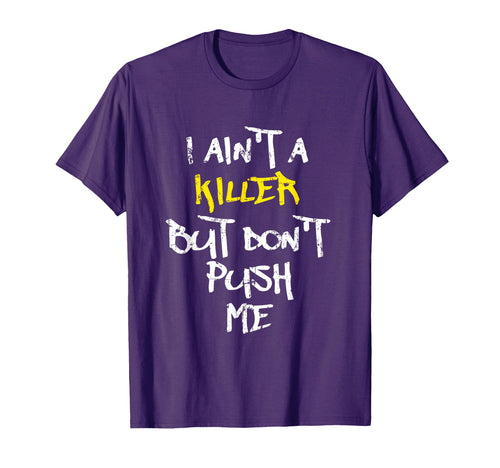 I Aint Killer But Dont Push Me Rap T-Shirt - Novelty Apparel for Adults - T-Shirt, Sweatshirt, Hoodie