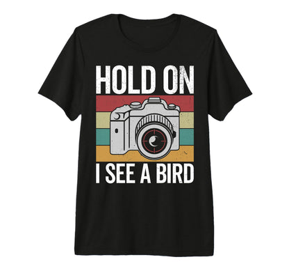 Hold I See Bird Bird Photograhper T-Shirt - Graphic Print for Adults - T-Shirt, Sweatshirt, Hoodie