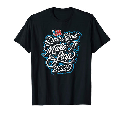 Dear God Make It Stop 2020 Funny T-Shirt - Graphic Print Men Women - T-Shirt, Sweatshirt, Hoodie