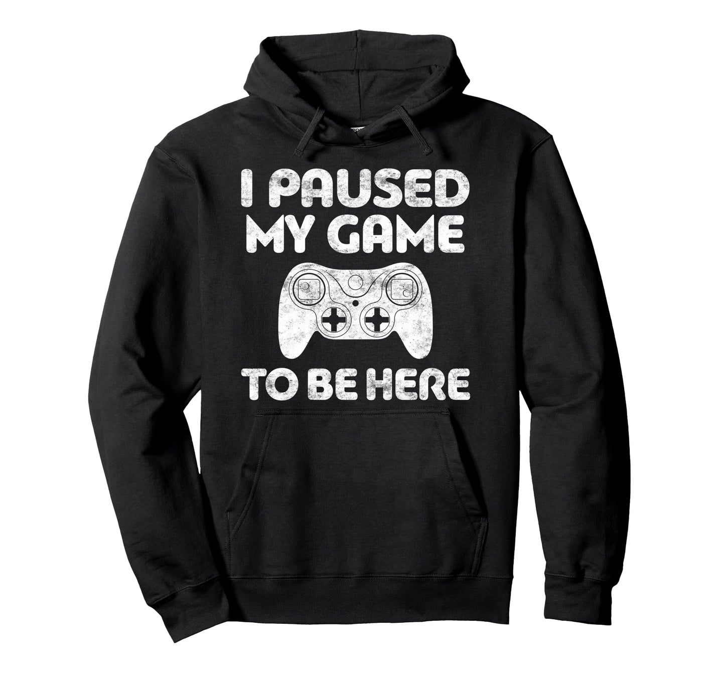 I Paused My Game To Be Here Video Gamer Hoodie - Trendy Graphic for Adults - T-Shirt, Sweatshirt, Hoodie