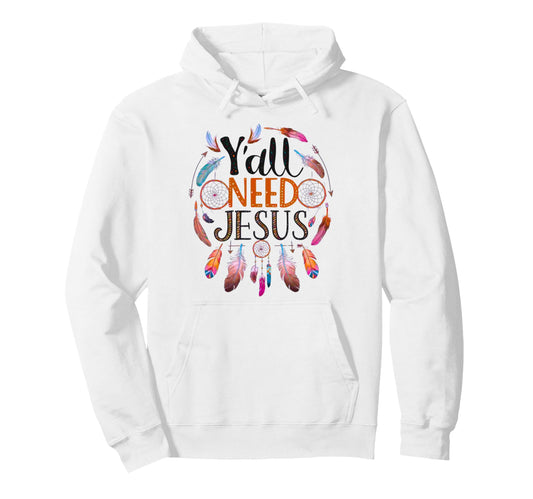 Yall Need Jesus Boho Christian Faith Hoodie - Streetwear Style Unisex - T-Shirt, Sweatshirt, Hoodie