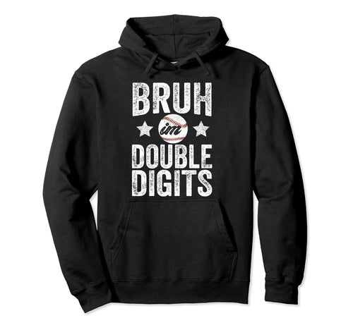 Bruh Im Double Digits 10 Year Old Hoodie - Graphic Print Men Women - T-Shirt, Sweatshirt, Hoodie
