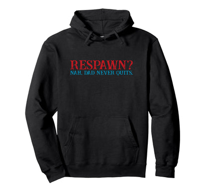 Respawn Nah Dad Never Quits Gamer Nerd Hoodie - Graphic Print for Adults - T-Shirt, Sweatshirt, Hoodie