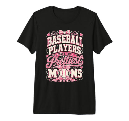Baseball Players Have Prettiest Moms T-Shirt - Trendy Graphic Men Women - T-Shirt, Sweatshirt, Hoodie