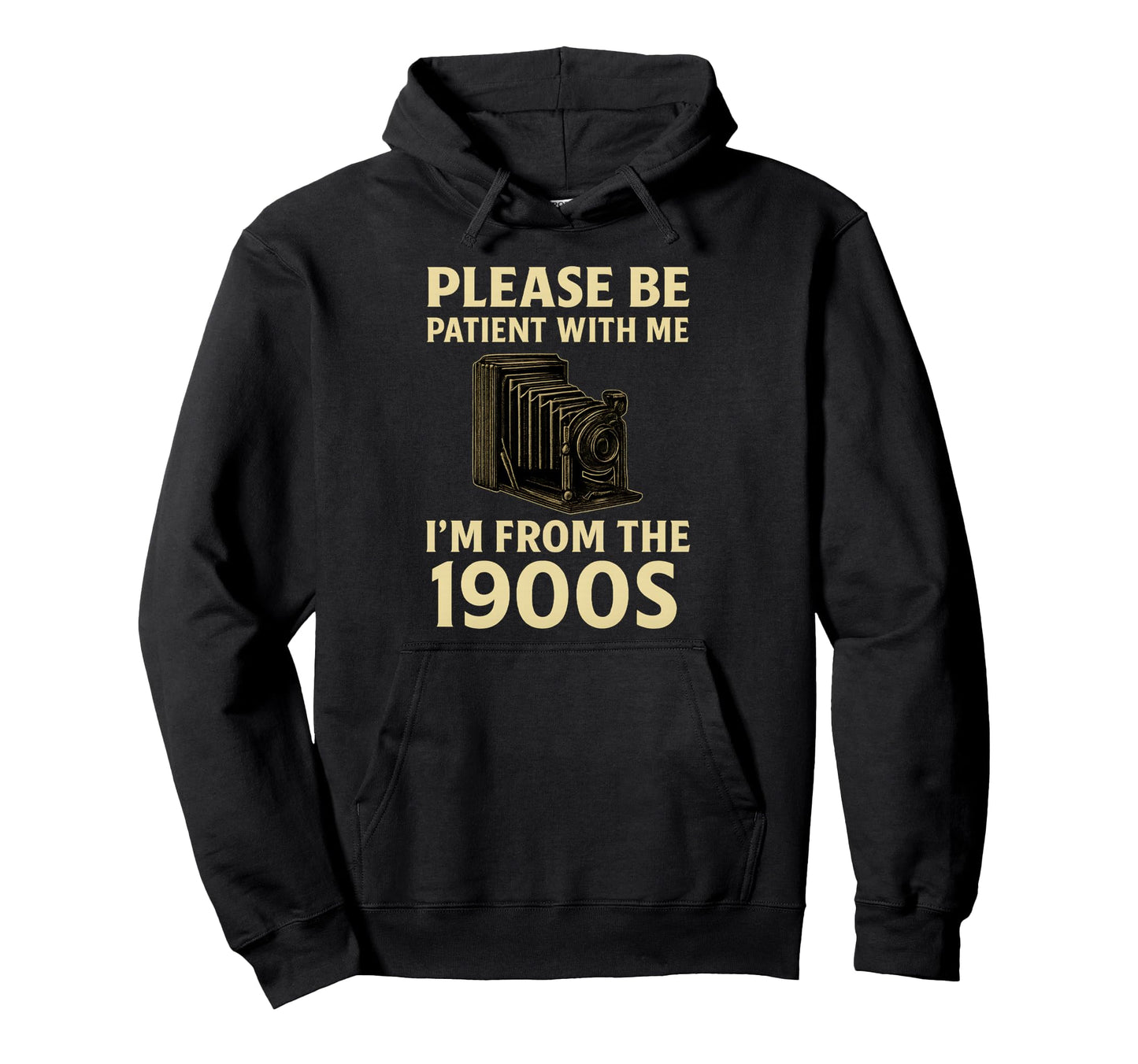 Please Be Patient Me Im From 1900S Camera Hoodie - Unique Graphic Men Women - T-Shirt, Sweatshirt, Hoodie