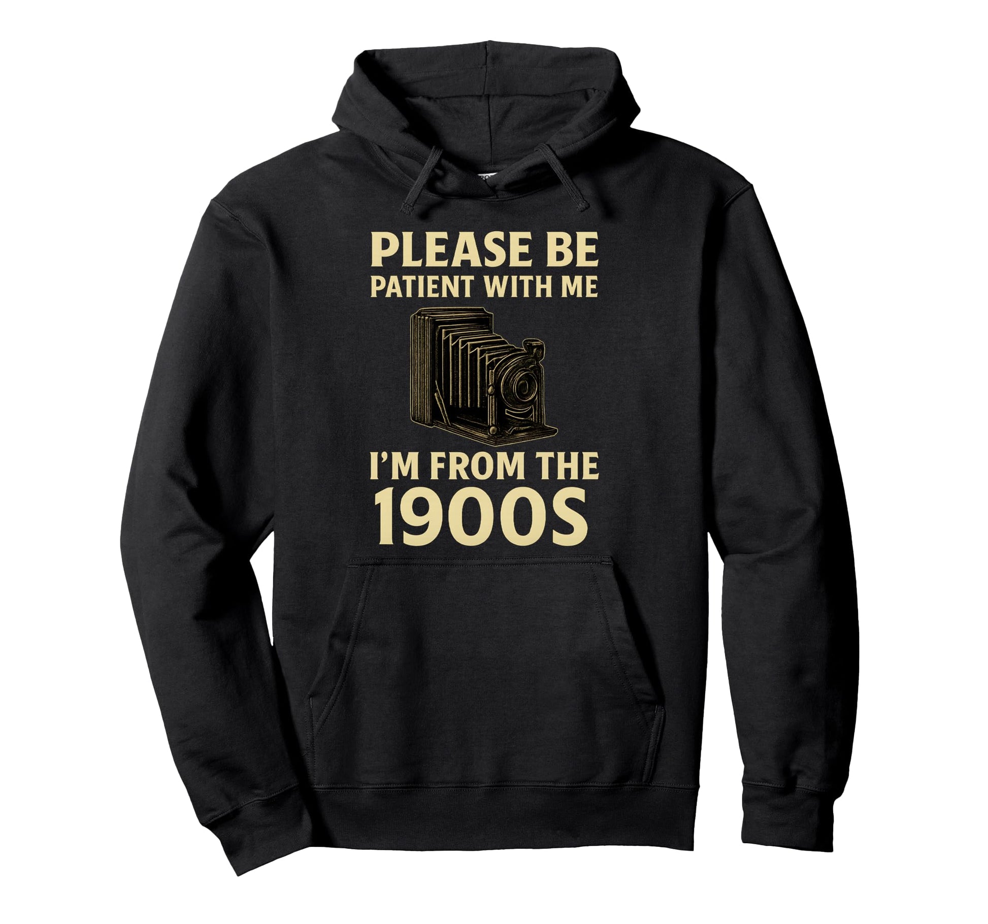 Please Be Patient Me Im From 1900S Camera Hoodie - Unique Graphic Men Women - T-Shirt, Sweatshirt, Hoodie