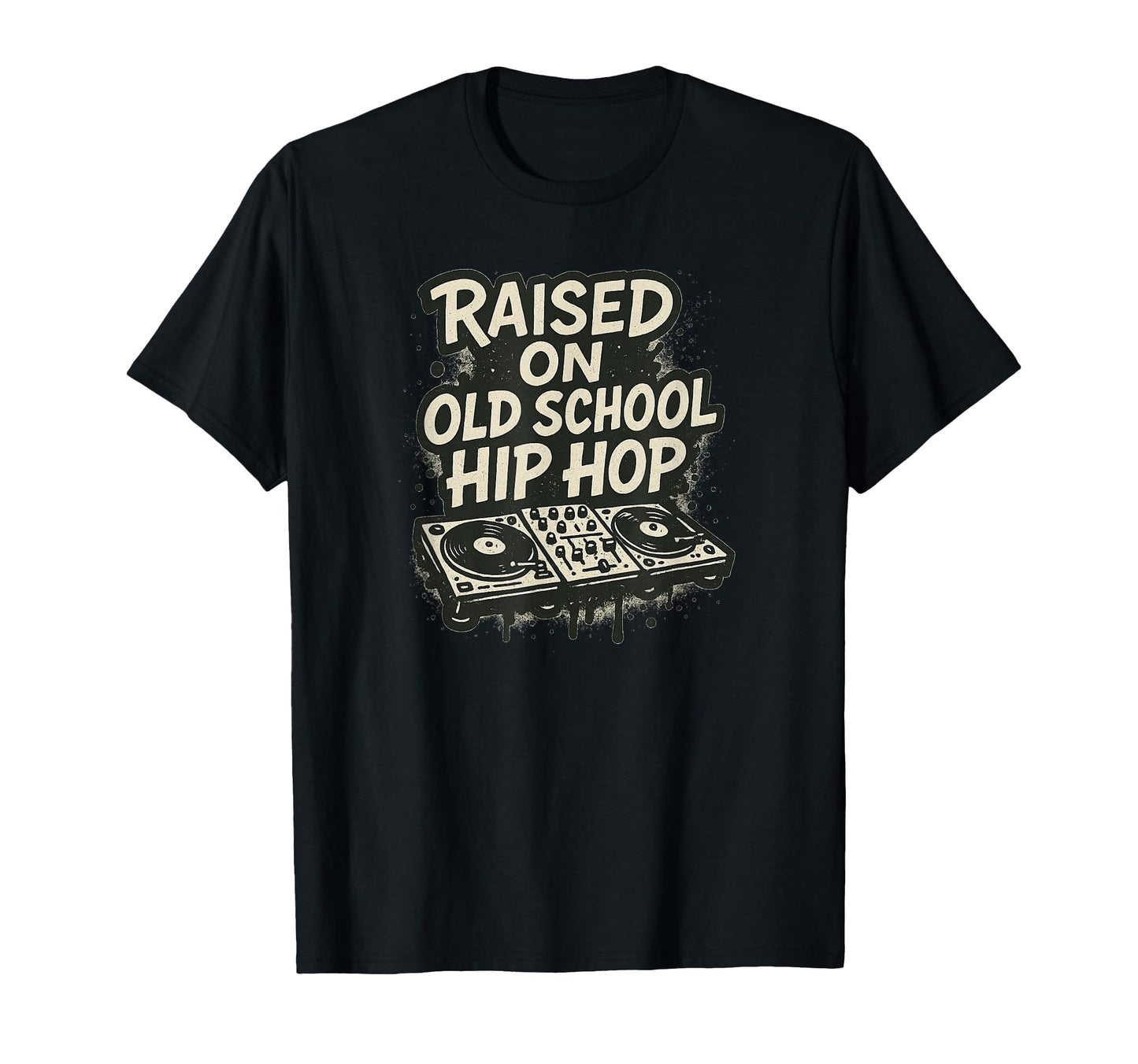 Raised Old School Hip Hop Dj And T-Shirt - Streetwear Style Men Women - T-Shirt, Sweatshirt, Hoodie