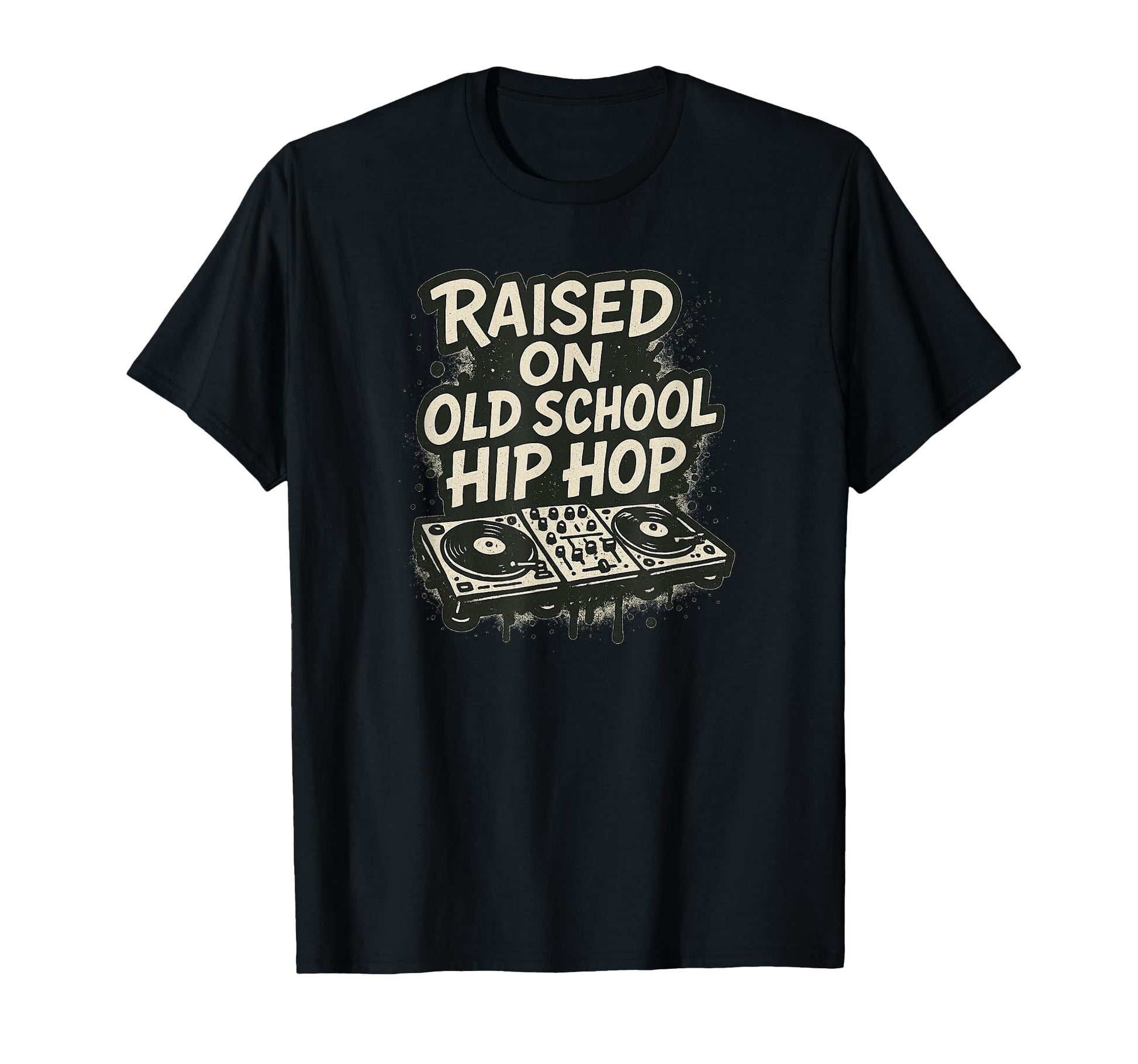 Raised Old School Hip Hop Dj And T-Shirt - Streetwear Style Men Women - T-Shirt, Sweatshirt, Hoodie