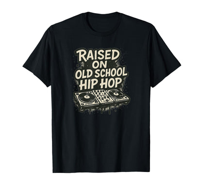 Raised Old School Hip Hop Dj And T-Shirt - Streetwear Style Men Women - T-Shirt, Sweatshirt, Hoodie