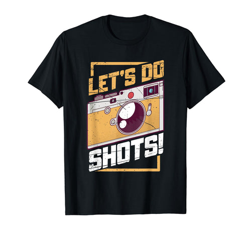 Lets Do Shots Photography Camera T-Shirt - Custom Art Print for Adults - T-Shirt, Sweatshirt, Hoodie