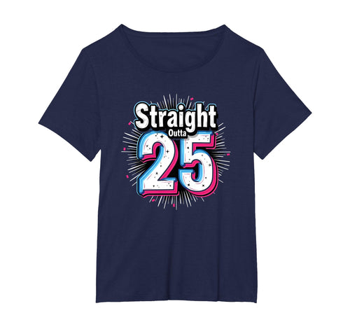 Straight Outta 25 Birthday Gift Fun Womens T-Shirt - Unique Graphic Unisex - T-Shirt, Sweatshirt, Hoodie