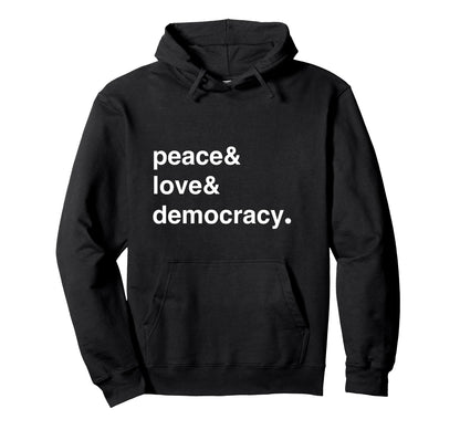 Peace Love Democracy Not Dictatorship Hoodie - Novelty Apparel for Adults - T-Shirt, Sweatshirt, Hoodie