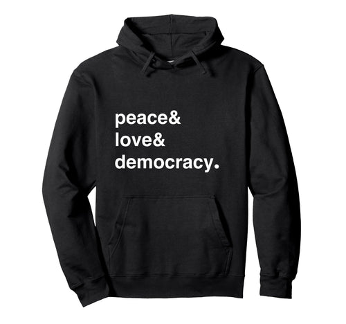 Peace Love Democracy Not Dictatorship Hoodie - Novelty Apparel for Adults - T-Shirt, Sweatshirt, Hoodie