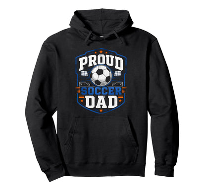 Proud Soccer Dad Soccer Dad Fan Hoodie - Fun Novelty Design Men Women - T-Shirt, Sweatshirt, Hoodie