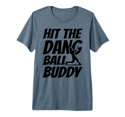 Hit Dang Ball Buddy Funny Family T-Shirt - Fun Novelty Design Men Women - T-Shirt, Sweatshirt, Hoodie