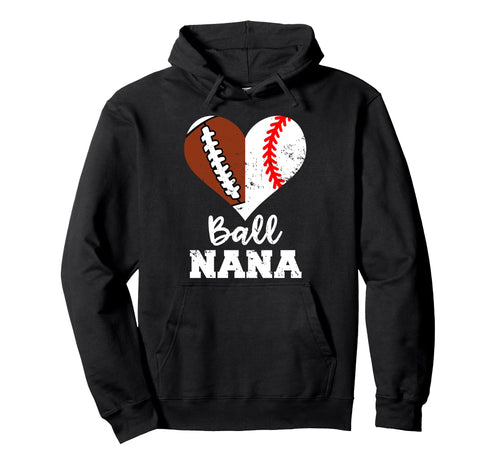 Ball Nana Funny Football Baseball Nana Hoodie - Graphic Print Men Women - T-Shirt, Sweatshirt, Hoodie