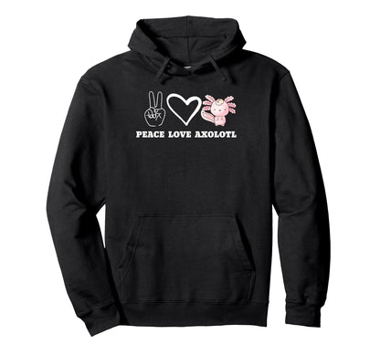Peace Love Axolotl Hoodie - Streetwear Style Unisex - T-Shirt, Sweatshirt, Hoodie