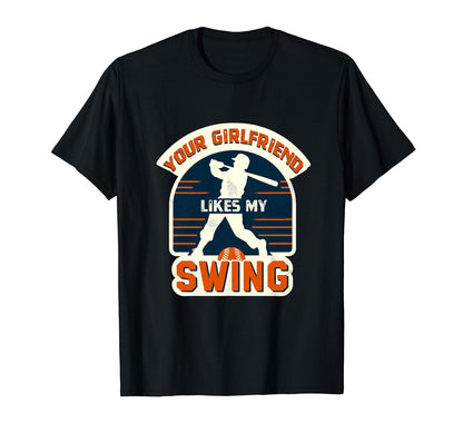 Your Girlfriend Likes Swing Baseball T-Shirt - Custom Art Print for Adults - T-Shirt, Sweatshirt, Hoodie