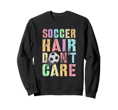 Princess Soccer Hair Dont Care Game Sweatshirt - Trendy Graphic for Adults - T-Shirt, Sweatshirt, Hoodie