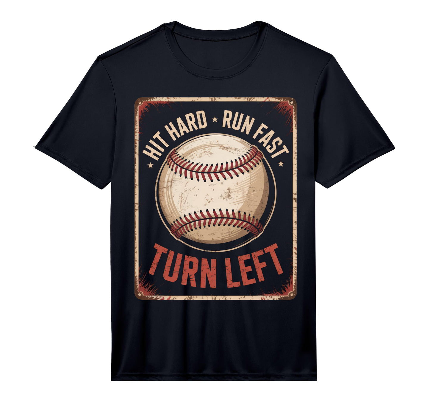 Hit Hard Run Fast Turn Left Baseball Lover T-Shirt - Graphic Print Unisex - T-Shirt, Sweatshirt, Hoodie