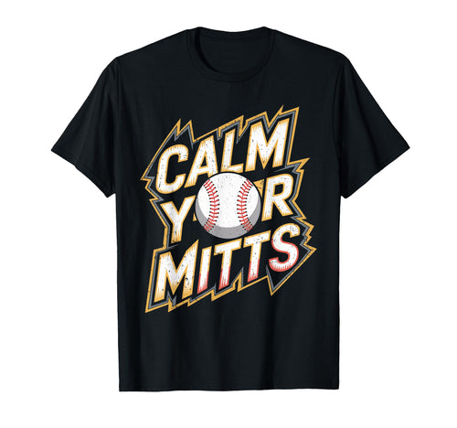 Calm Your Mitts Funny Baseball Players T-Shirt - Fun Novelty Design Unisex - T-Shirt, Sweatshirt, Hoodie