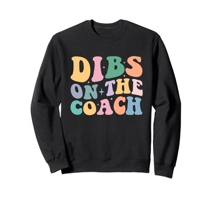 Dibs Coach Funny Coaching Groovy Sweatshirt - Custom Art Print for Adults - T-Shirt, Sweatshirt, Hoodie