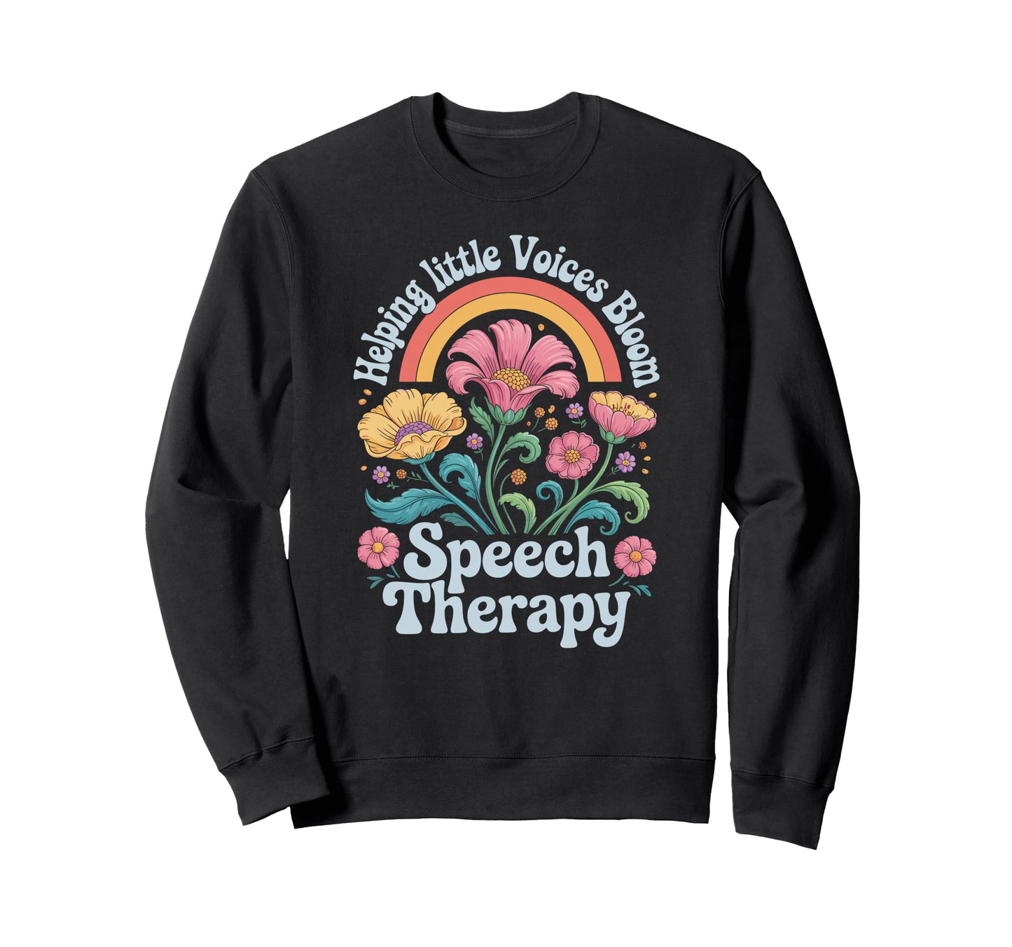 Helping Little Voices Bloom Speech Sweatshirt - Graphic Print Men Women - T-Shirt, Sweatshirt, Hoodie