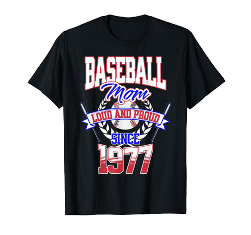 Baseball Mom Loud Proud Since 1977 T-Shirt - Novelty Apparel Unisex - T-Shirt, Sweatshirt, Hoodie