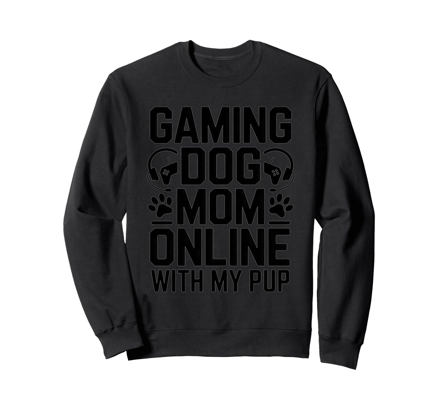 Gaming Dog Mom Online My Pup Video Sweatshirt - Streetwear Style Men Women - T-Shirt, Sweatshirt, Hoodie