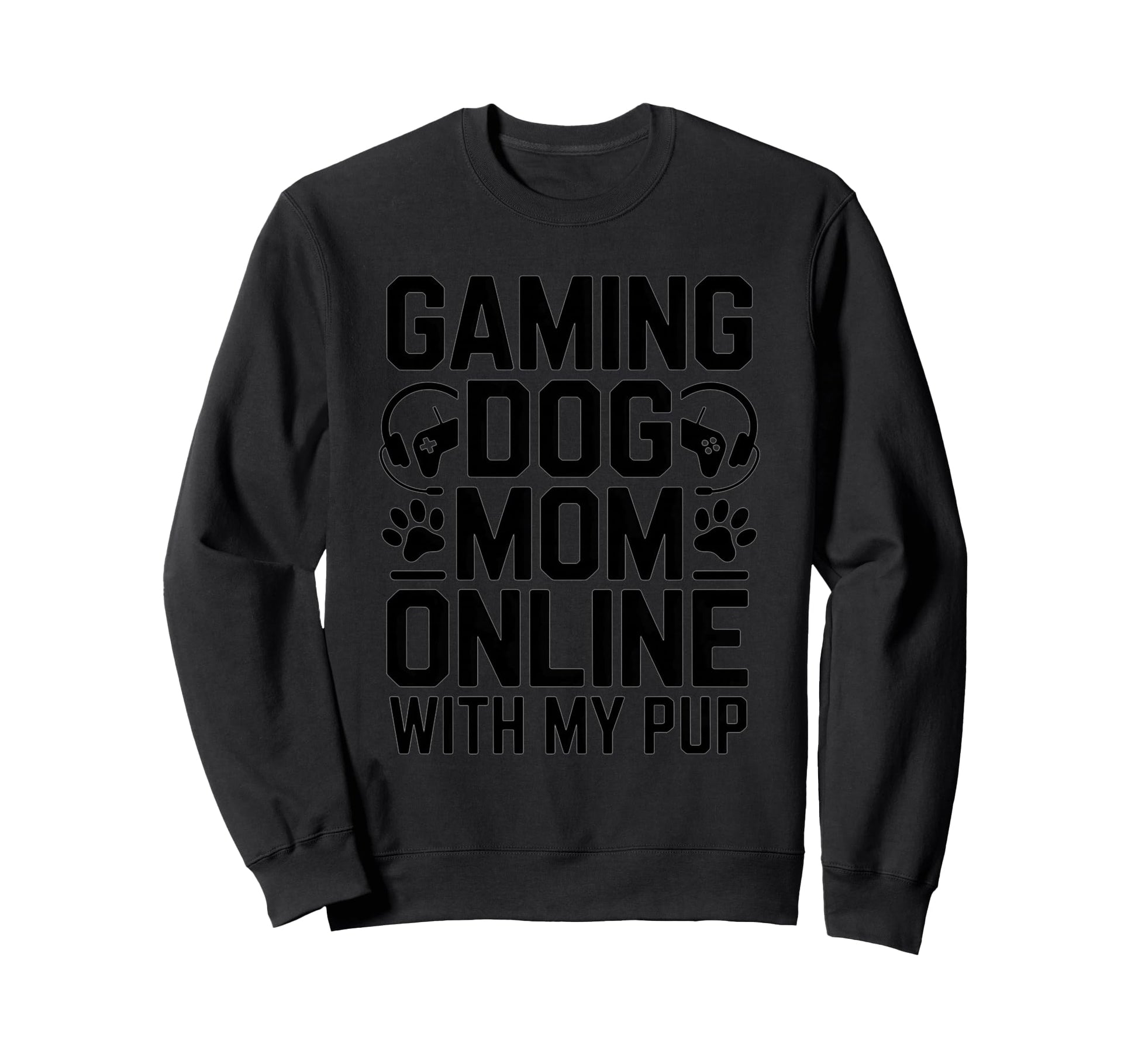 Gaming Dog Mom Online My Pup Video Sweatshirt - Streetwear Style Men Women - T-Shirt, Sweatshirt, Hoodie