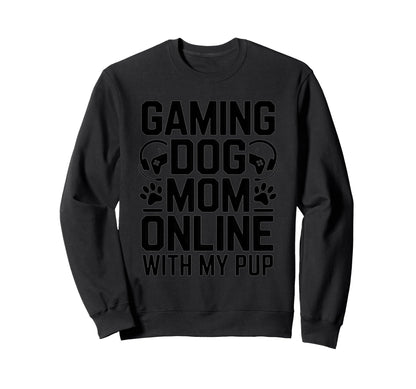 Gaming Dog Mom Online My Pup Video Sweatshirt - Streetwear Style Men Women - T-Shirt, Sweatshirt, Hoodie