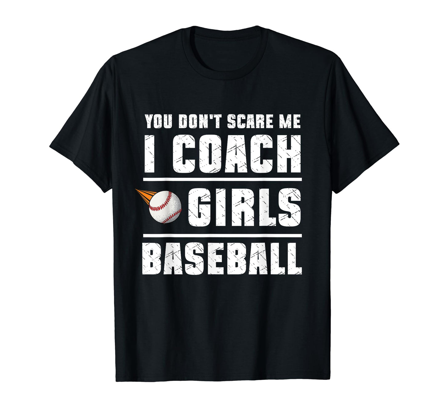 You Dont Scare Me I Coach Baseball Sport T-Shirt - Custom Art Print Unisex - T-Shirt, Sweatshirt, Hoodie