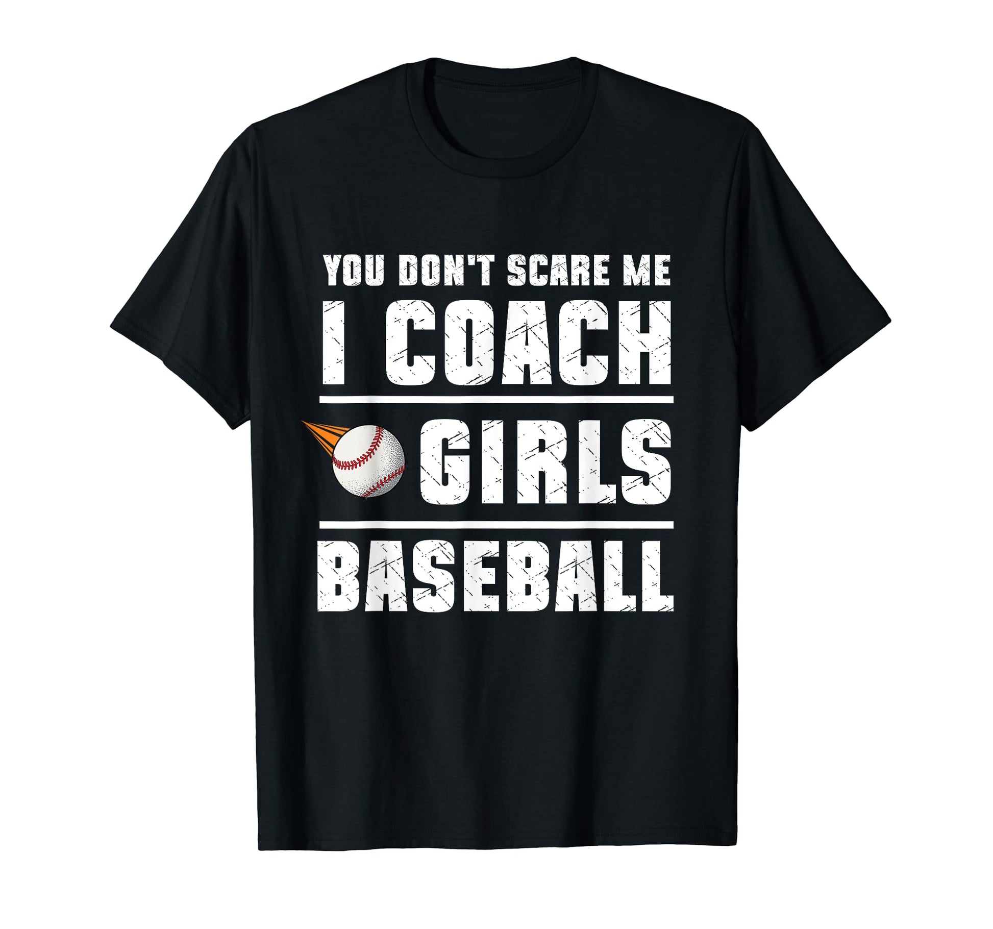 You Dont Scare Me I Coach Baseball Sport T-Shirt - Custom Art Print Unisex - T-Shirt, Sweatshirt, Hoodie