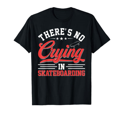 Theres No Crying Skateboarding Funny T-Shirt - Aesthetic Graphic Men Women - T-Shirt, Sweatshirt, Hoodie