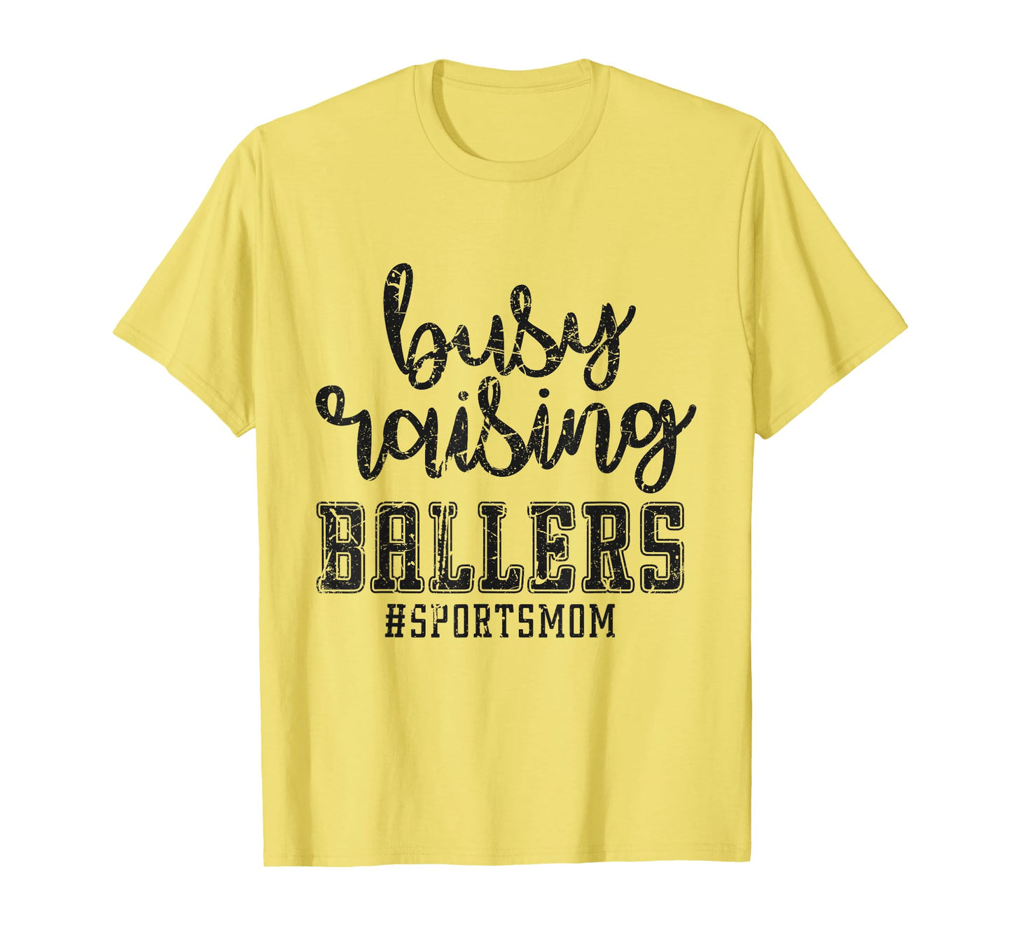 Busy Raising Ballers Funny Sports Mother T-Shirt - Streetwear Style Unisex - T-Shirt, Sweatshirt, Hoodie