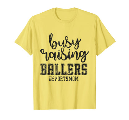 Busy Raising Ballers Funny Sports Mother T-Shirt - Streetwear Style Unisex - T-Shirt, Sweatshirt, Hoodie