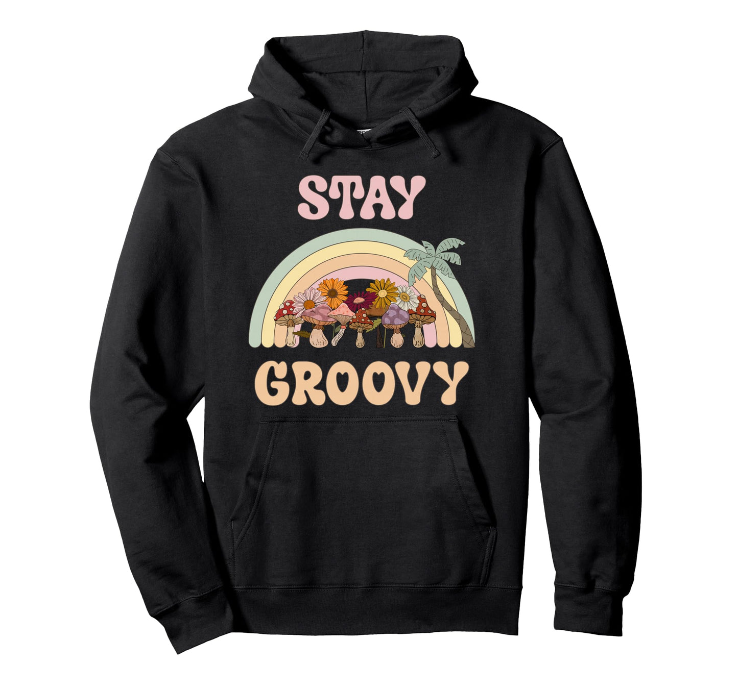 Stay Groovy Rainbow Mushrooms Flowers 60S Hoodie - Trendy Graphic Unisex - T-Shirt, Sweatshirt, Hoodie
