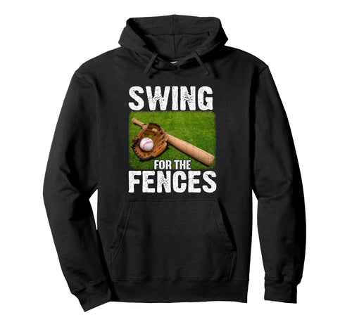 Swing Fences Baseball Player Baseball Hoodie - Casual Everyday Wear Unisex - T-Shirt, Sweatshirt, Hoodie