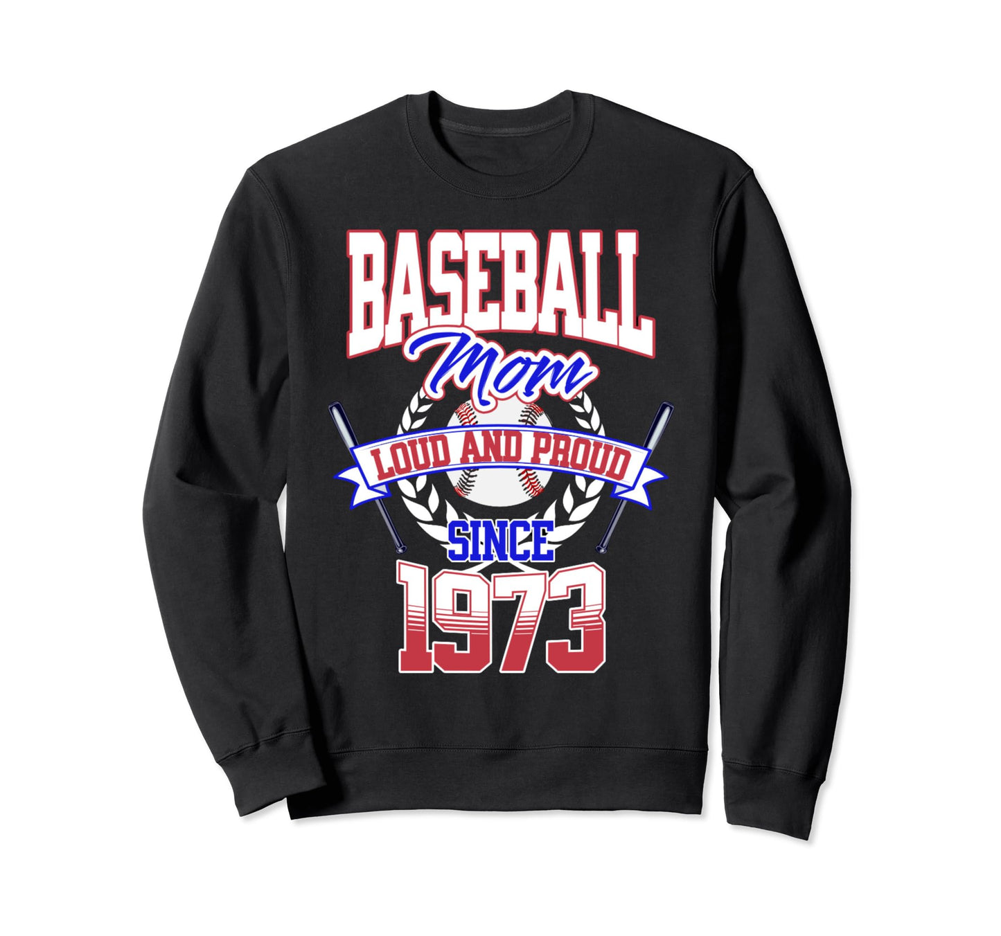 Baseball Mom Loud Proud Since 1973 Sweatshirt - Novelty Apparel Men Women - T-Shirt, Sweatshirt, Hoodie