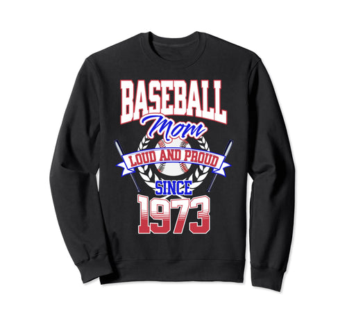 Baseball Mom Loud Proud Since 1973 Sweatshirt - Novelty Apparel Men Women - T-Shirt, Sweatshirt, Hoodie